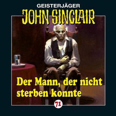 Der Mann, der nicht sterben konnte / John Sinclair Bd.71 - Jason Dark, Audio, 9783838769837