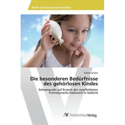 Die besonderen Bedürfnisse des gehörlosen Kindes, Taschenbuch von Sabine Gruber, AV Akademikerverlag, 978-3-639-47868-6
