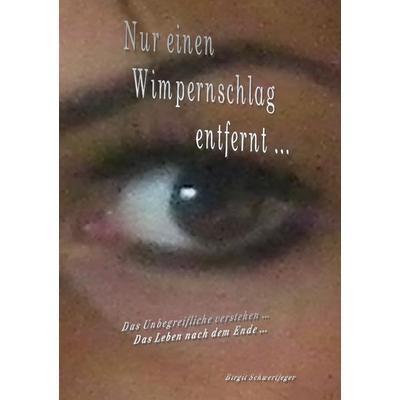 Nur ein Wimpernschlag entfernt, Taschenbuch von Birgit Schwertfeger, Epubli, 978-3-7418-4419-5