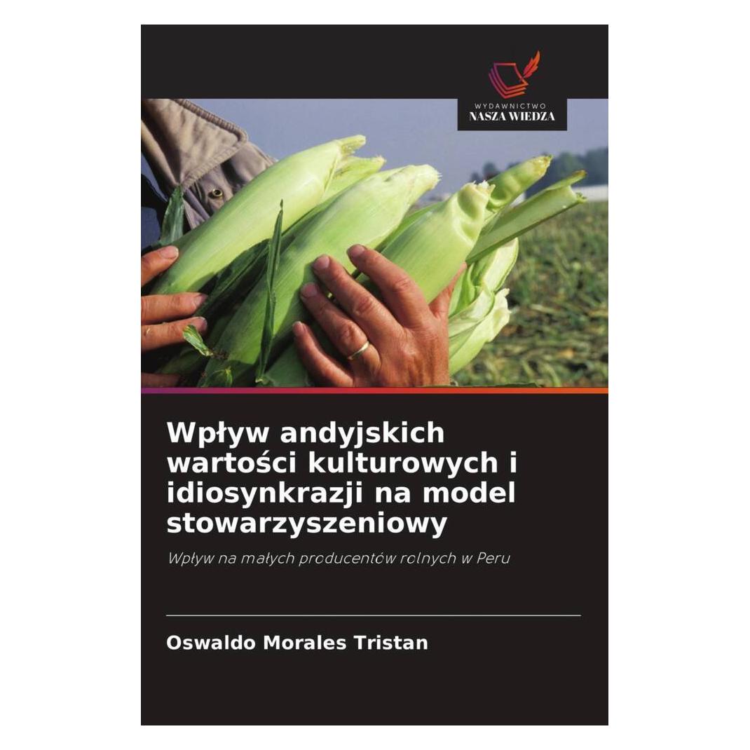 Wiedza Powszechna Wplyw andyjskich wartosci kulturowych i idiosynkrazji na model stowarzyszeniowy (Softcover, Oswaldo Morales Tristan) (51435142)