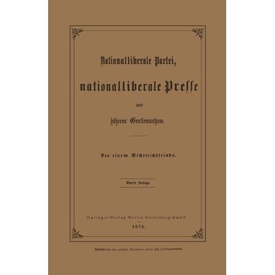 Nationalliberale Partei, Nationalliberale Presse und höheres Gentlemanthum, Taschenbuch von Julius Springer, Springer Berlin, 978-3-662-33489-8
