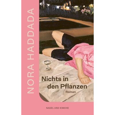Nichts in den Pflanzen, Taschenbuch von Nora Haddada, Nagel & Kimche, 978-3-312-01397-5