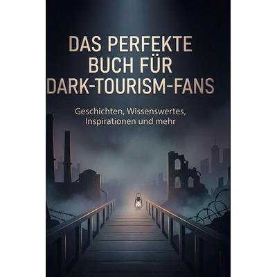 Das perfekte Buch für Dark-Tourism-Fans, Gebundene Ausgabe von Hannah Hartmann, BoD - Books on Demand, 978-3-695-37798-5
