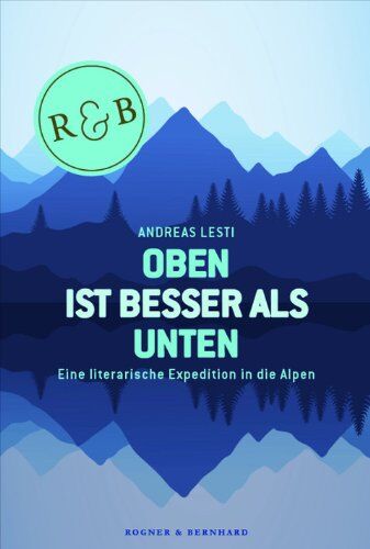 Andreas Lesti - Oben ist besser als Unten: Eine literarische Expedition in die Alpen - Preis vom 02.10.2026 23:42:20 h