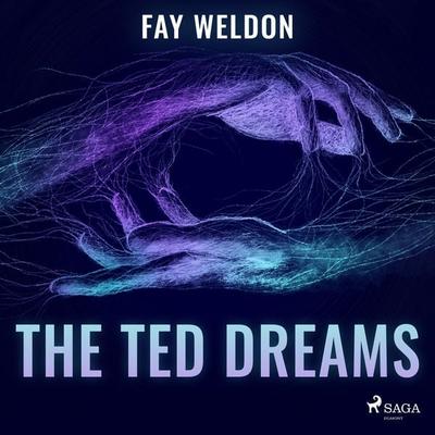 The Ted Dreams - Fay Weldon, Audio, 9788728287330