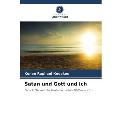 Kouakou, K: Satan und Gott und ich, Taschenbuch von Konan Raphael Kouakou, Verlag Unser Wissen, 978-620-6-24139-3
