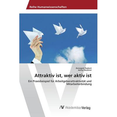 Attraktiv ist, wer aktiv ist, Taschenbuch von Annegret Radant,Jenny Deubner, AV Akademikerverlag, 978-3-639-85688-0