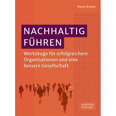 Nachhaltig Führen, Taschenbuch von Peter Kinne, Schäffer-Poeschel, 978-3-7910-6516-8
