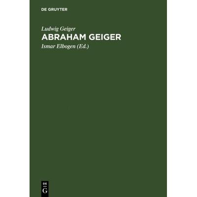 Abraham Geiger, Gebundene Ausgabe von Ludwig Geiger, De Gruyter, 978-3-11-108844-0