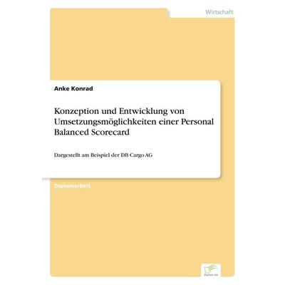 Konzeption und Entwicklung von Umsetzungsmöglichkeiten einer Personal Balanced Scorecard, Taschenbuch von Anke Konrad, GRIN, 978-3-8386-7782-8