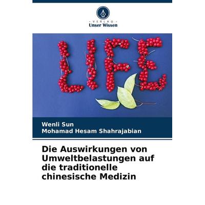 Die Auswirkungen von Umweltbelastungen auf die traditionelle chinesische Medizin, Taschenbuch von Wenli Sun,Mohamad Hesam Shahrajabian, Verlag Unser