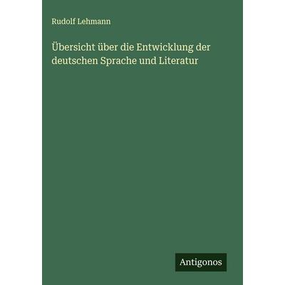 Übersicht über die Entwicklung der deutschen Sprache und Literatur, Gebundene Ausgabe von Rudolf Lehmann, Antigonos Verlag, 978-3-563-42469-8