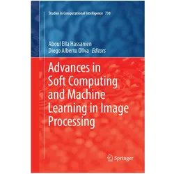 Advances in Soft Computing and Machine Learning in Image Processing, Fachbücher von Diego Alberto Oliva, Ella Hassanien, Aboul Alberto Oliva
