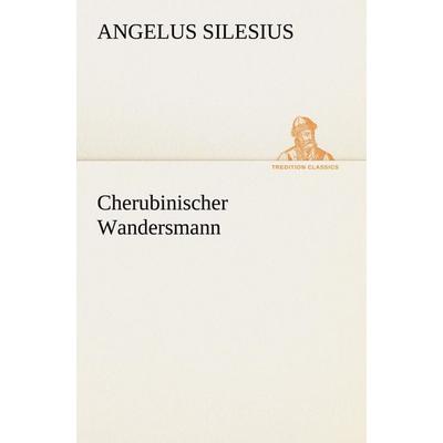 Cherubinischer Wandersmann, Taschenbuch von Angelus Silesius, Tredition, 978-3-8424-6771-2