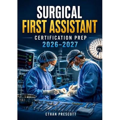 Surgical First Assistant Certification Prep 2026–2027, Taschenbuch von Ethan Prescott, Epubli, 978-3-565-52630-7
