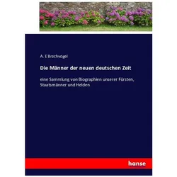 Die Männer der neuen deutschen Zeit, Biografien von A E Brachvogel