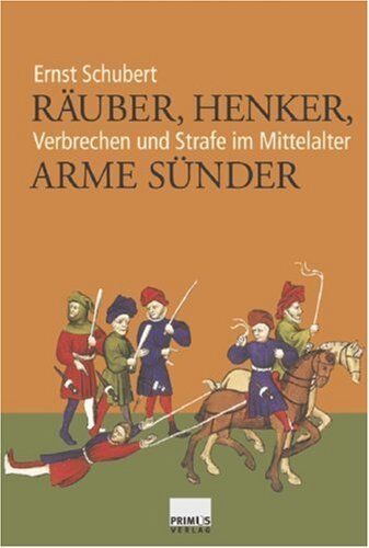 Ernst Schubert - Räuber, Henker, arme Sünder. Verbrechen und Strafe im Mittelalter - Preis vom 30.09.2026 09:01:18 h