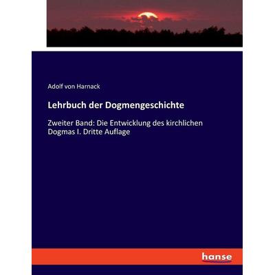 Lehrbuch der Dogmengeschichte, Taschenbuch von Adolf von Harnack, Hansebooks, 978-3-348-09765-9