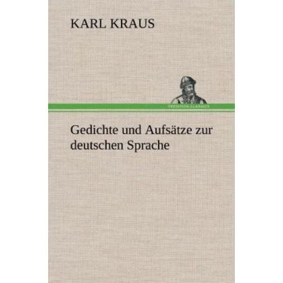 Gedichte und Aufsätze zur deutschen Sprache, Gebundene Ausgabe von Karl Kraus, Tredition, 978-3-8472-5433-1