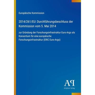 2014/261/EU: Durchführungsbeschluss der Kommission vom 5. Mai 2014, Taschenbuch von Europäische Kommission, Antiphon Verlag, 978-3-387-72060-0