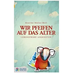 Wir pfeifen auf das Alter, Belletristik von Henrike M�ller-Moll