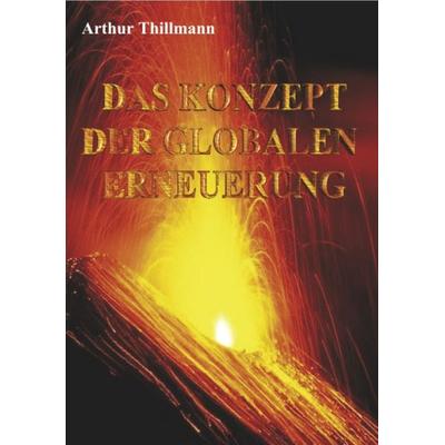 Das Konzept der globalen Erneuerung, Paperback von Arthur Thillmann, BoD – Books on Demand, 978-3-8311-1210-4
