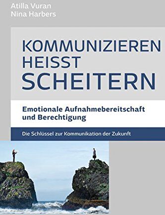 Atilla Vuran - Kommunizieren heißt scheitern - Emotionale Aufnahmebereitschaft und Berechtigung - Preis vom 15.10.2026 23:06:25 h