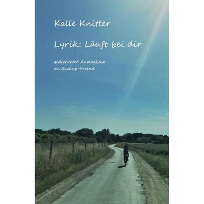 Lyrik: Läuft bei dir, Taschenbuch von Kalle Knitter, Epubli, 978-3-7549-2811-0
