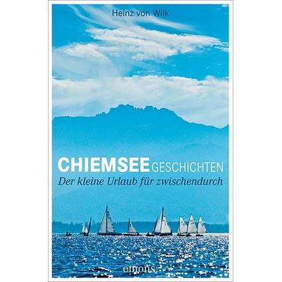 Chiemseegeschichten, Taschenbuch von Heinz von Wilk, Emons Verlag