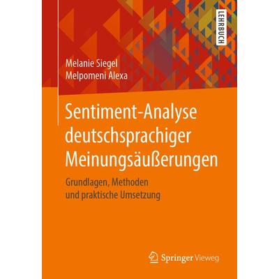 Sentiment-Analyse deutschsprachiger Meinungsäußerungen, Taschenbuch von Melanie Siegel,Melpomeni Alexa, Springer Fachmedien Wiesbaden GmbH,