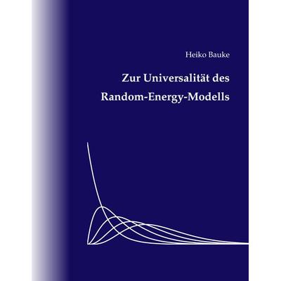 Zur Universalität des Random-Energy-Modells, Taschenbuch von Heiko Bauke, BoD – Books on Demand, 978-3-8334-5425-7