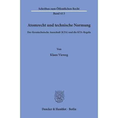 Atomrecht und technische Normung., Taschenbuch von Klaus Vieweg, Duncker & Humblot, 978-3-428-05120-5