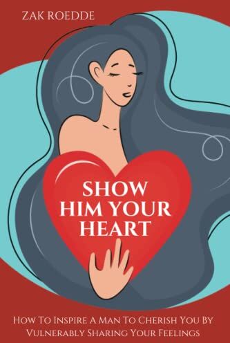 Zak Roedde - SHOW HIM YOUR HEART: How To Inspire A Man To Cherish You By Vulnerably Sharing Your Feelings. (Relationship Of Your Dreams) - Preis vom 17.10.2026 19:25:27 h