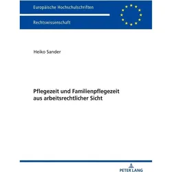Pflegezeit und Familienpflegezeit aus arbeitsrechtlicher Sicht, Fachbücher von Heiko Sander