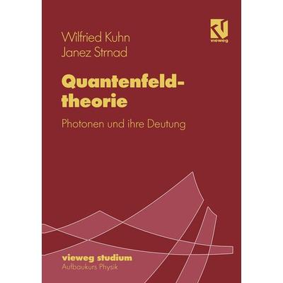 Quantenfeldtheorie, Taschenbuch von Wilfried Kuhn,Janez Strnad, Vieweg & Teubner, 978-3-528-07275-9