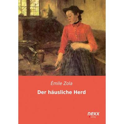 Der häusliche Herd, Taschenbuch von Emile Zola, Nexx verlag, 978-3-95870-130-4