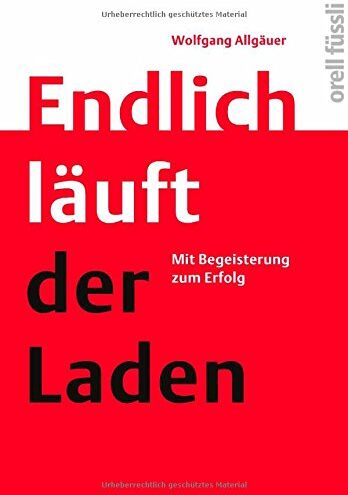 Wolfgang Allgäuer - Endlich läuft der Laden: Mit Begeisterung zum Erfolg - Preis vom 13.10.2026 19:28:25 h