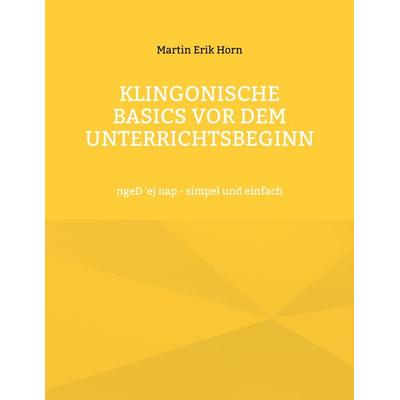 Klingonische Basics vor dem Unterrichtsbeginn, Taschenbuch von Martin Erik Horn, BoD – Books on Demand, 978-3-7583-0973-1