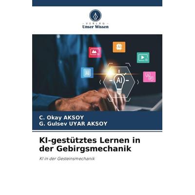KI-gestütztes Lernen in der Gebirgsmechanik, Taschenbuch von C. Okay Aksoy,G. Gulsev Uyar Aksoy, Verlag Unser Wissen