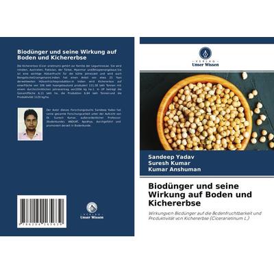 Biodünger und seine Wirkung auf Boden und Kichererbse, Taschenbuch von Sandeep Yadav,Suresh Kumar,Kumar Anshuman, Verlag Unser Wissen,