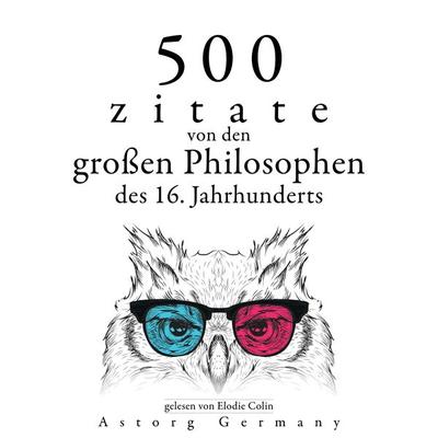 500 Zitate von den großen Philosophen des 16. Jahrhunderts - Francis Bacon,Michel de Montaigne,Nicolo Machiavelli,Leonardo da Vinci,Miguel de
