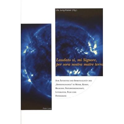 «Laudato si, mi Signore, per sora nostra matre terra», Gebundene Ausgabe von , Peter Lang AG, Internationaler Verlag der Wissenschaften,