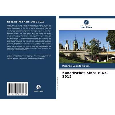 Kanadisches Kino: 1963-2015, Taschenbuch von Ricardo Luiz de Souza, Verlag Unser Wissen, 978-620-8-21668-9