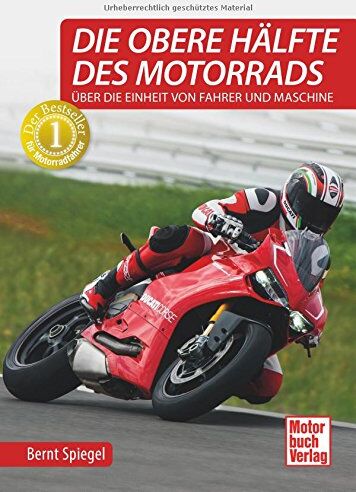 Bernt Spiegel - Die obere Hälfte des Motorrads: Über die Einheit von Fahrer und Maschine - Preis vom 30.09.2026 09:01:18 h