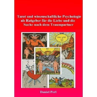 Tarot und wissenschaftliche Psychologie als Ratgeber für die Liebe und die Suche nach dem Traumpartner, Taschenbuch von Daniel Perl, Epubli,