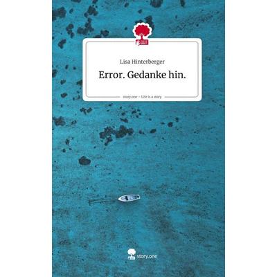 Error. Gedanke hin.. Life is a Story - story.one, Gebundene Ausgabe von Lisa Hinterberger, Storylution, 978-3-7115-8461-8
