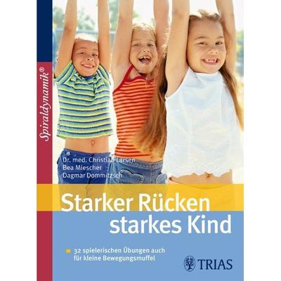 Starker Rücken - starkes Kind, Taschenbuch von Christian Larsen,Bea Miescher,Dagmar Dommitzsch, TRIAS, 978-3-8304-3445-0