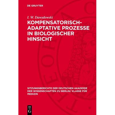 Kompensatorisch-Adaptative Prozesse in biologischer Hinsicht, Gebundene Ausgabe von I. W. Dawydowski, De Gruyter, 978-3-11-272690-7