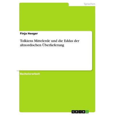 Tolkiens Mittelerde und die Eddas der altnordischen Überlieferung, Taschenbuch von Finja Heeger, GRIN, 978-3-668-90640-2