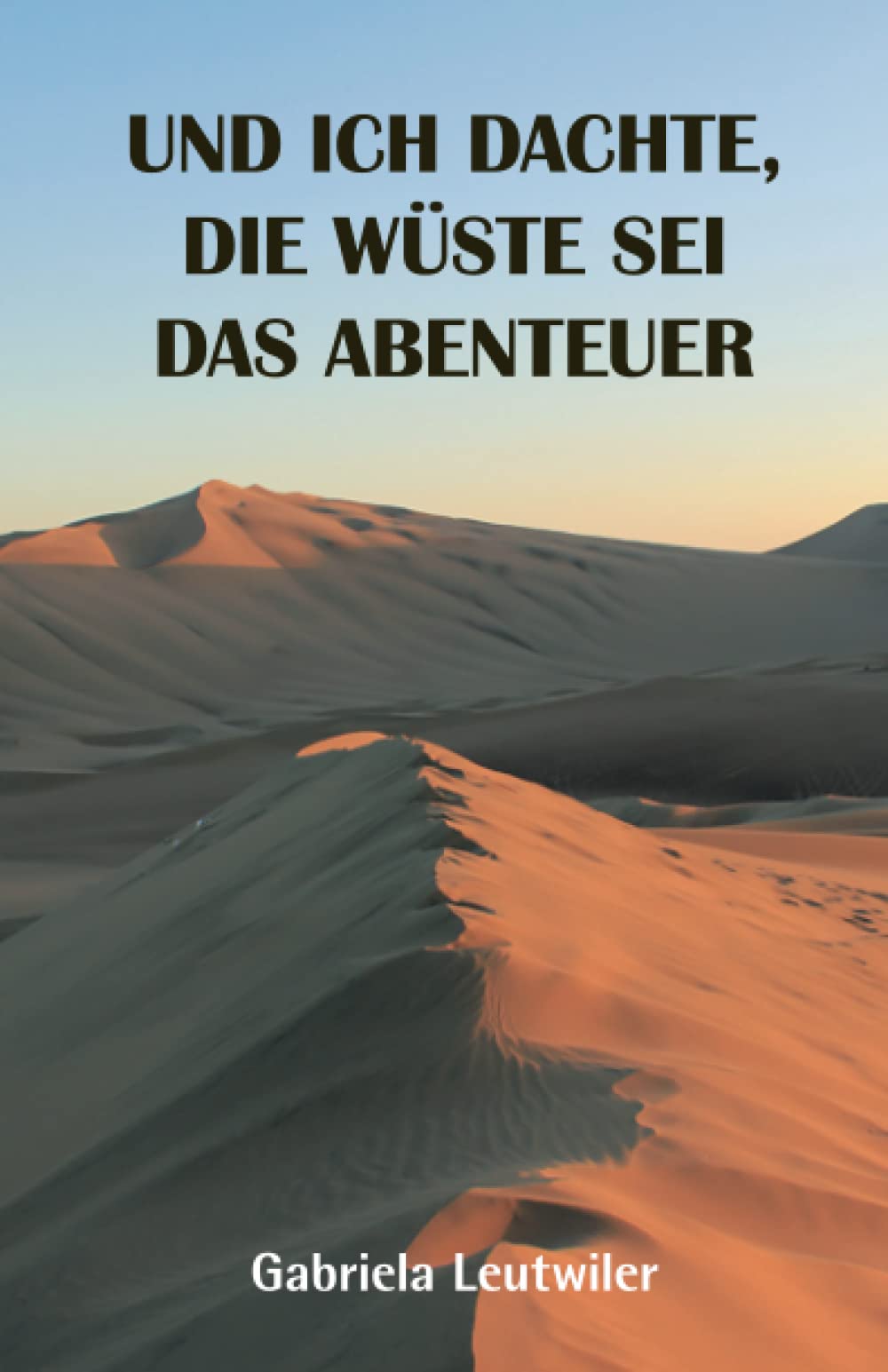 Leutwiler, Frau Gabriela - Und ich dachte, die Wüste sei das Abenteuer - Preis vom 09.10.2026 07:28:09 h